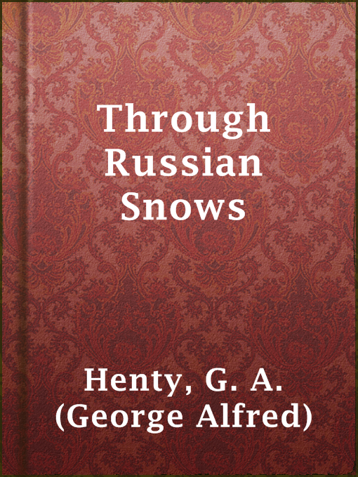 Title details for Through Russian Snows by G. A. (George Alfred) Henty - Available